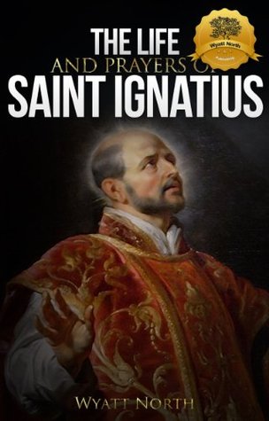 The Life and Prayers of Saint Ignatius of Loyola