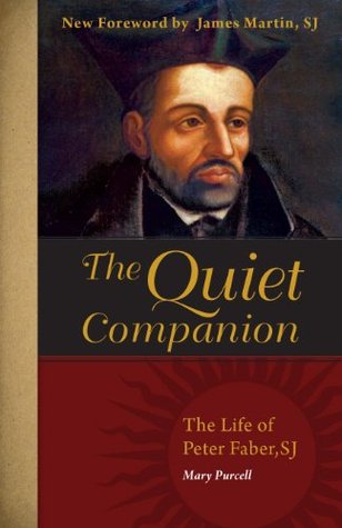 The Quiet Companion: The Life of Peter Faber (Peter Favre S.J., 1506-1546)