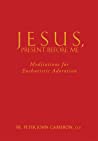 Jesus Present Before Me: Meditations for Eucharistic Adoration