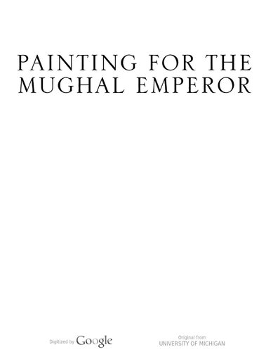 Painting for the Mughal emperor : the art of the book, 1560-1660