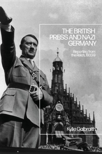 The British Press And Nazi Germany Reporting From The Reich, 1933-9