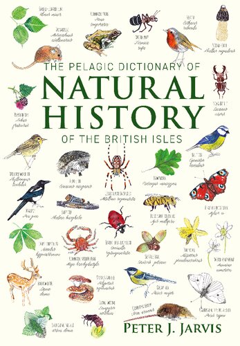 The Pelagic Dictionary of Natural History of the British Isles: Descriptions of all Species with a Common Name