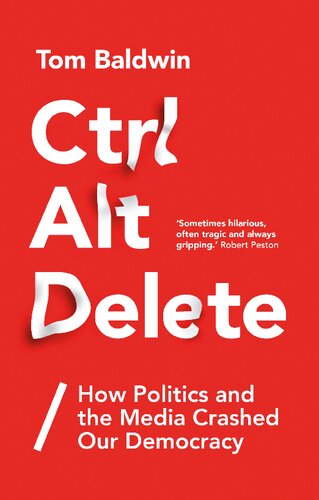 Ctrl Alt Delete: How Politics and the Media Crashed Our Democracy