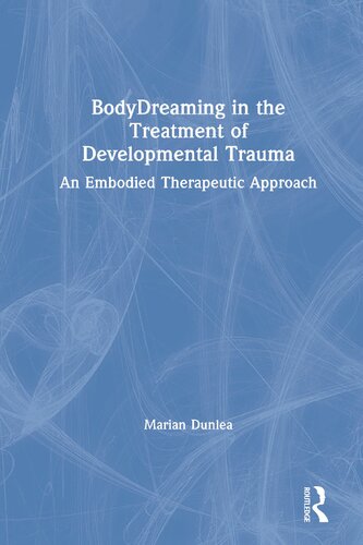 Bodydreaming in the Treatment of Developmental Trauma: An Embodied Therapeutic Approach
