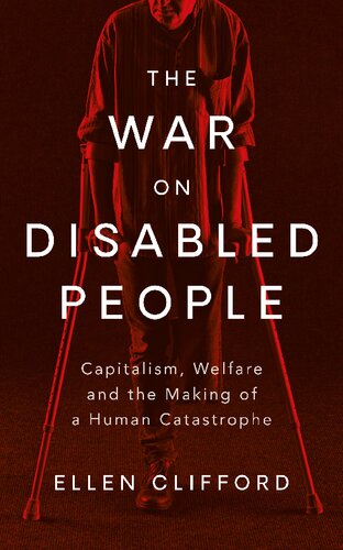 The War on Disabled People: Capitalism, Welfare and the Making of a Human Catastrophe