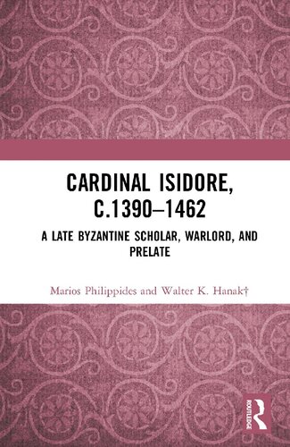 Cardinal Isidore, c. 1390-1462: A Late Byzantine Scholar, Warlord and Prelate