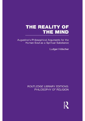 The Reality of the Mind: St Augustine's Philosophical Arguments for the Human Soul as a Spiritual Substance