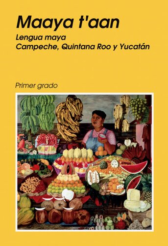 Maaya tʼaan. Lengua maya Campeche, Quintana Roo y Yucatán. Primer grado
