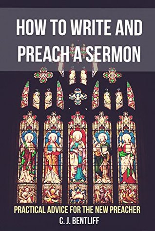 How to Write and Preach a Sermon: Practical Advice for the New Preacher