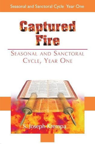 Captured Fire: Seasonal and Sanctoral Cycle, Year One