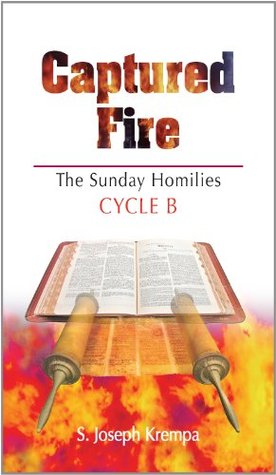 Captured Fire: The Sunday Homilies, Cycle B