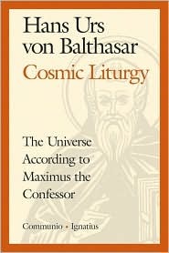 Cosmic Liturgy: The Universe According to Maximus the Confessor