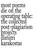 Most Poems Die on the Operating Table: The Collected Post-Plagiarism Projects