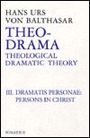 Theo-Drama: Theological Dramatic Theory : The Dramatis Personae : The Person in Christ (Theo-Drama, #3)