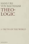 Theo-Logic: Theological Logical Theory: Truth of the World (Theo-Logic #1)