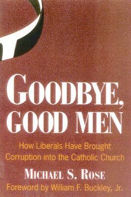 Goodbye, Good Men: How Liberals Brought Corruption into the Catholic Church