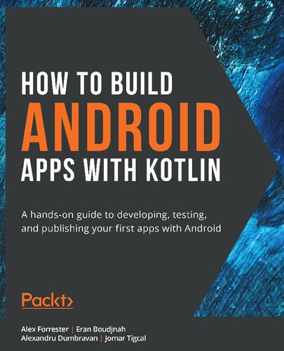How to Build Android Apps with Kotlin: A hands-on guide to developing, testing and publishing your first apps with Android