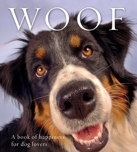Woof: A Book of Happiness for Dog Lovers