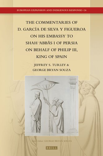 The Commentaries of D. García de Silva y Figueroa on his Embassy to Shah ʿAbbās I of Persia on Behalf of Philip III, King of Spain