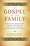 The Gospel of the Family: Going Beyond Cardinal Kasper’s Proposal in the Debate on Marriage, Civil Re-Marriage and Communion in the Church