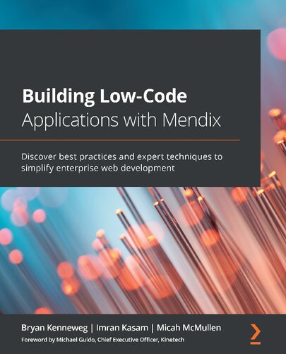 Building Low-Code Applications with Mendix: Enterprise web development made easy with Mendix and the power of low-code development: Enterprise web and ... Mendix and the power of no-code development