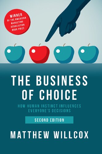 The Business of Choice: How Human Instinct Influences Everybody's Decisions: How Human Instinct Influences Everyone's Decisions
