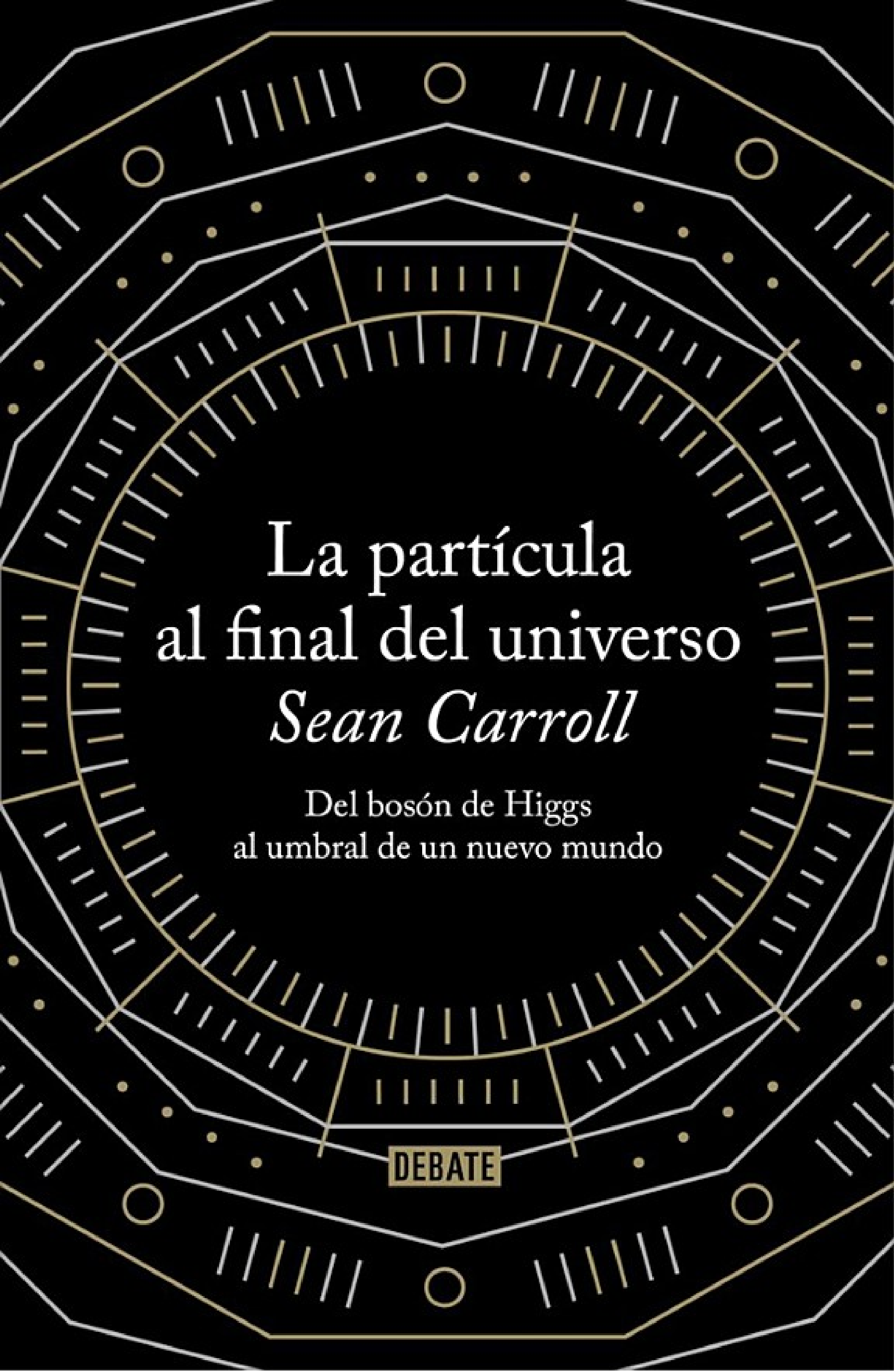 La partícula al final del universo: Del bosón de Higgs al umbral de un nuevo mundo