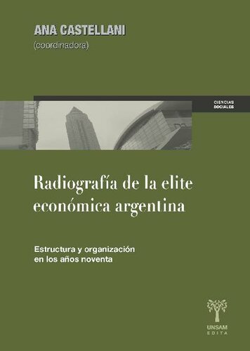 Radiografía de la elite económica argentina. Estructura y organización en los años noventa