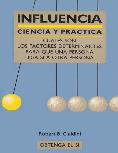Influencia : ciencia y práctica : cuales son los factores determinantes para que una persona diga si a otra persona