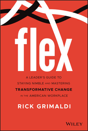 Flex: A Leader’s Guide to Staying Nimble and Mastering Transformative Change in the American Workplace