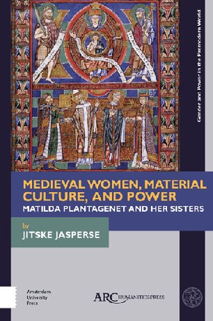 Medieval Women, Material Culture, and Power: Matilda Plantagenet and Her Sisters