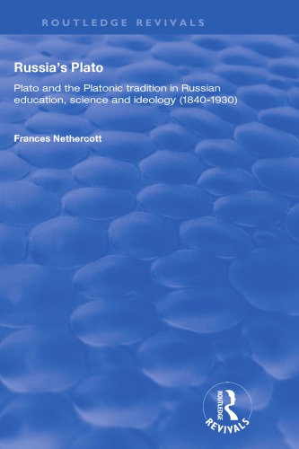 Russia’s Plato. Plato and the Platonic Tradition in Russian Education, Science and Ideology (1840–1930)