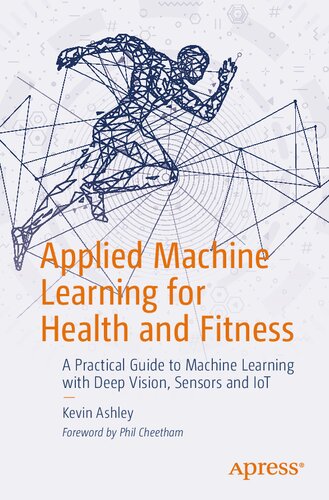 Applied Machine Learning for Health and Fitness: A Practical Guide to Machine Learning with Deep Vision, Sensors and IoT