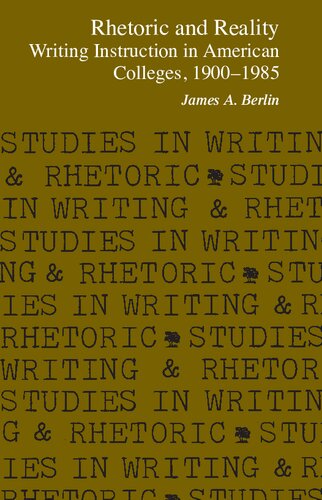 Rhetoric and Reality Writing Instruction in American Colleges, 1900-1985