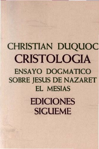 Cristología : Ensayo dogmático sobre Jesús de Nazaret el Mesias