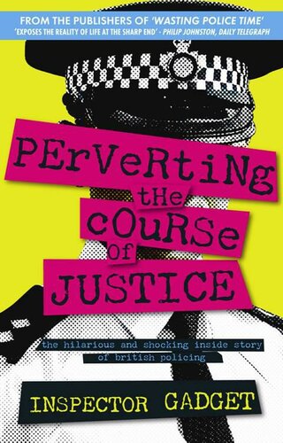 Perverting the Course of Justice: The Hilarious and Shocking Inside Story of British Policing