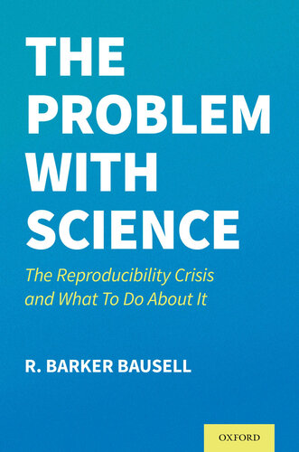 The Problem with Science: The Reproducibility Crisis and What to Do About It