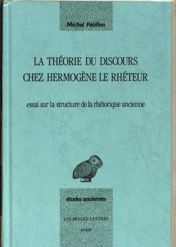 La théorie du discours chez Hermogène le Rhéteur : essai sur les structures linguistiques de la rhétorique ancienne