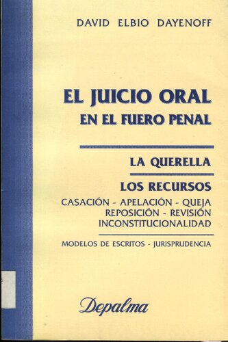 El juicio oral en el fuero penal : la querella, los recursos : casación, apelación, queja, reposición, revisión, inconstitucionalidad : modelos de escritos, jurisprudencia