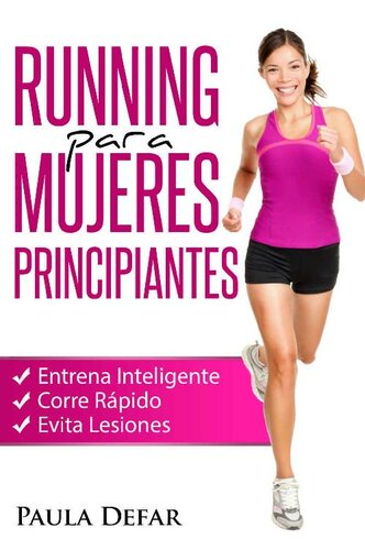 Running para Mujeres Principiantes – Entrena Inteligente, Corre Rápido y Evita Lesiones: El arte de correr - Experiencias de una corredora aficionada (Spanish Edition)