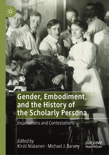 Gender, Embodiment, And The History Of The Scholarly Persona: Incarnations And Contestations
