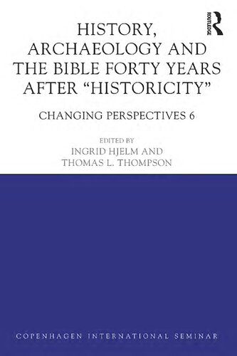 History, Archaeology and The Bible Forty Years After Historicity: Changing Perspectives 6