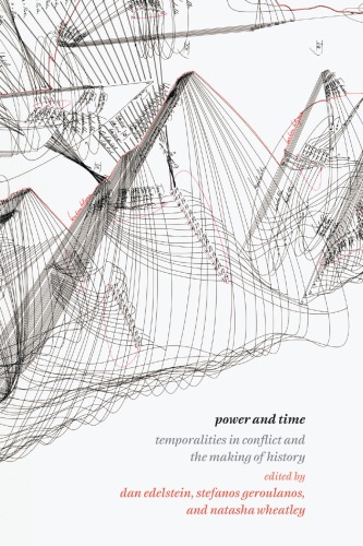 Power And Time: Temporalities In Conflict And The Making Of History Power And Time