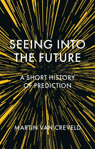 Seeing Into The Future: A Short History Of Prediction