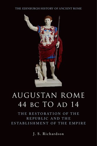 Augustan Rome 44 BC to AD 14: The Restoration of the Republic and the Establishment of the Empire