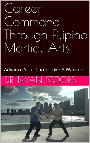 Career Command Through Filipino Martial Arts: Advance Your Career Like A Warrior!