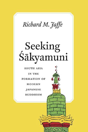 Seeking Śākyamuni: South Asia in the Formation of Modern Japanese Buddhism