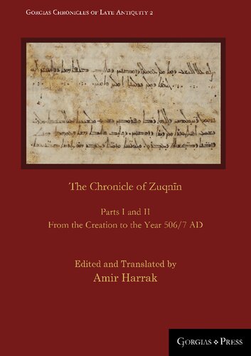 The Chronicle of Zuqnīn: Parts I and II. From the Creation to the Year 506/7 AD (Gorgias Chronicles of Late Antiquity)