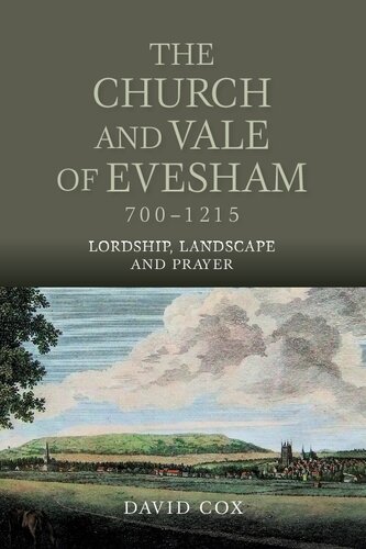 The Church and Vale of Evesham, 700-1215: Lordship, Landscape and Prayer