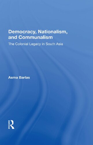 Democracy, Nationalism, and Communalism : The Colonial Legacy in South Asia